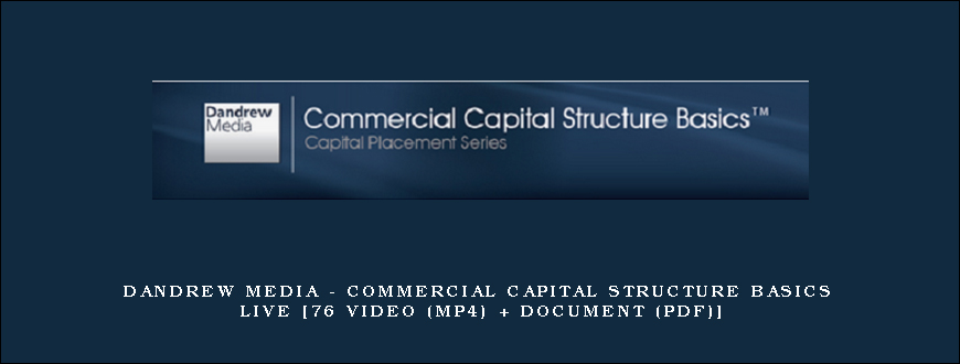 Dandrew Media – Commercial Capital Structure Basics Live [76 Video (MP4) + Document (PDF)]