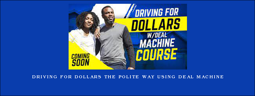 Driving for Dollars The Polite Way Using Deal Machine