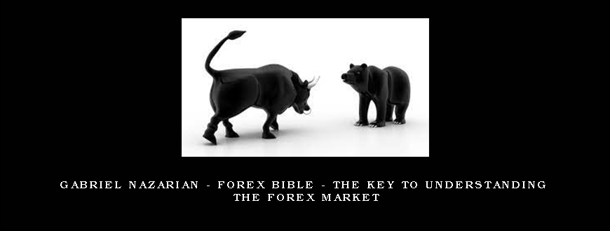 Gabriel Nazarian – Forex Bible – The Key to Understanding the Forex Market