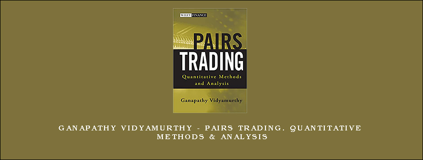 Ganapathy Vidyamurthy – Pairs Trading. Quantitative Methods & Analysis