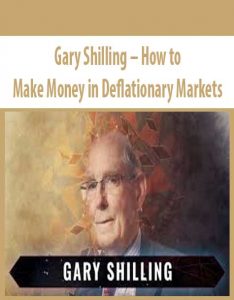 Gary Shilling – How to Make Money in Deflationary Markets