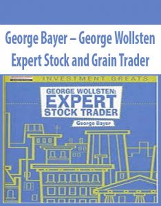 George Bayer – George Wollsten – Expert Stock and Grain Trader