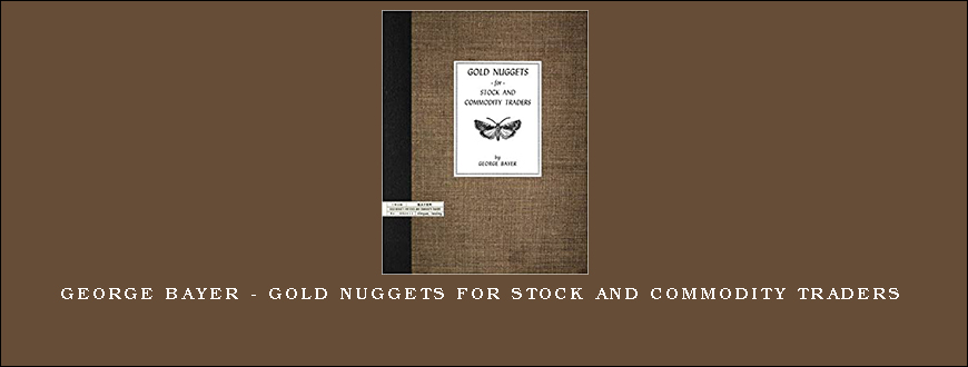 George Bayer – Gold Nuggets for Stock and Commodity Traders