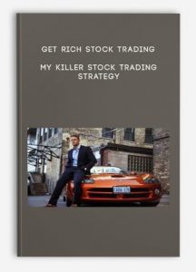 Get Rich Stock Trading - My Killer Stock Trading Strategy