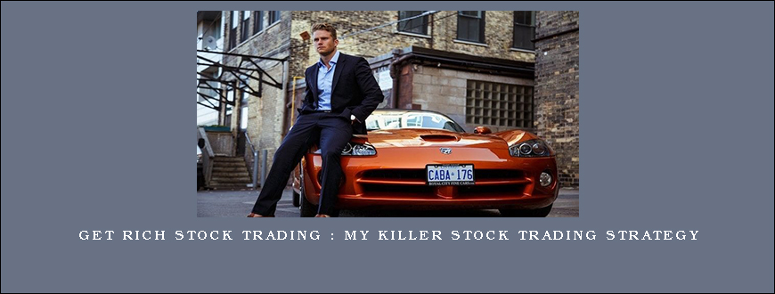 Get Rich Stock Trading - My Killer Stock Trading Strategy