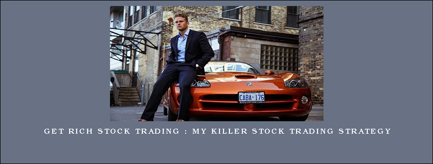 Get Rich Stock Trading My Killer Stock Trading Strategy