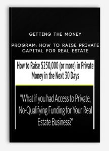 Getting the Money Program- How to Raise Private Capital for Real Estate