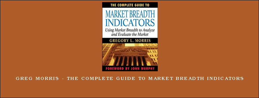 Greg Morris – The Complete Guide to Market Breadth Indicators