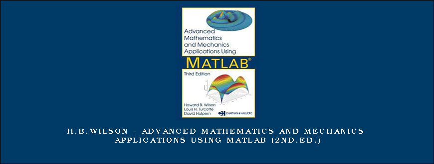 H.B.Wilson – Advanced Mathematics and Mechanics Applications Using MATLAB (2nd.Ed.)