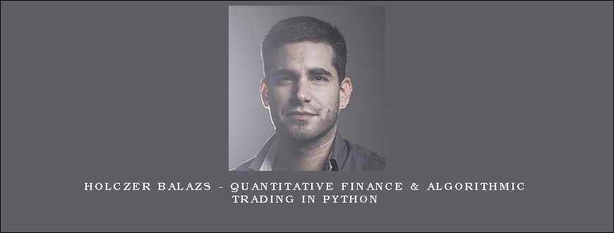 Holczer Balazs – Quantitative Finance & Algorithmic Trading in Python