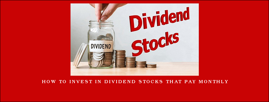 How to Invest In Dividend Stocks That Pay Monthly