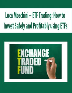 Luca Moschini – ETF Trading How to Invest Safely and Profitably using ETFs