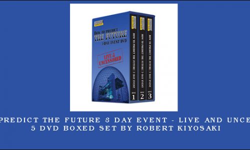 How to Predict the Future 3 Day Event – Live and Uncensored 5 DVD Boxed Set by Robert Kiyosaki