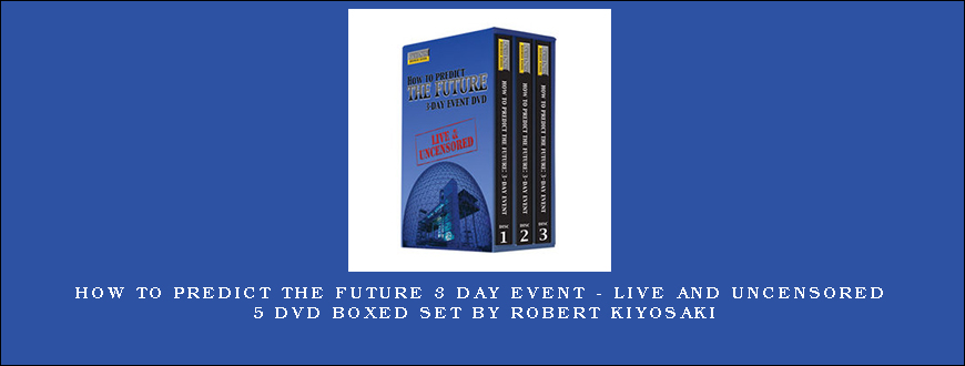 How to Predict the Future 3 Day Event – Live and Uncensored 5 DVD Boxed Set by Robert Kiyosaki