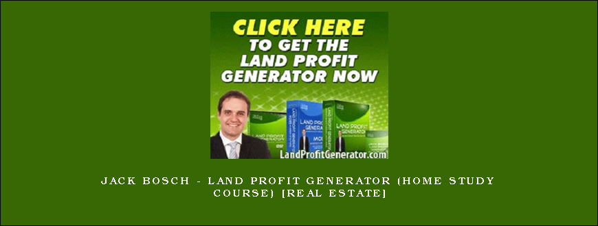 Jack Bosch - Land Profit Generator (Home Study Course) [Real Estate]