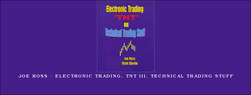 Joe Ross – Electronic Trading. TNT III. Technical Trading Stuff