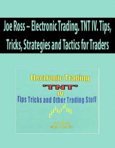 Joe Ross – Electronic Trading. TNT IV. Tips, Tricks, Strategies and Tactics for Traders