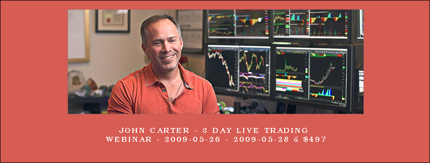 John Carter – 3 Day Live Trading Webinar – 2009-05-26 – 2009-05-28 – $497