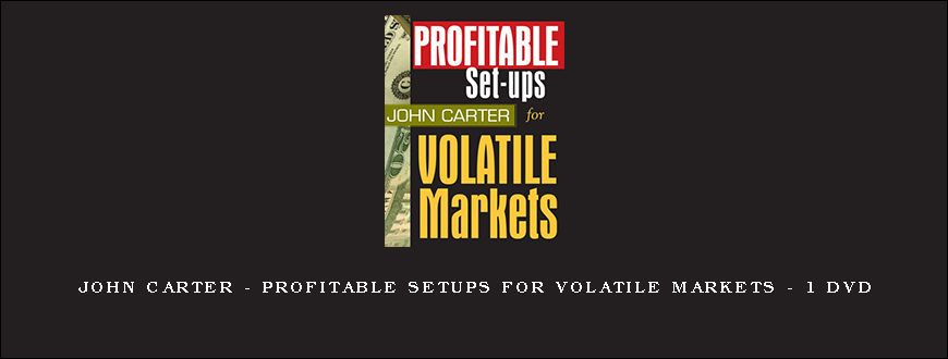 John Carter – Profitable Setups For Volatile Markets – 1 DVD