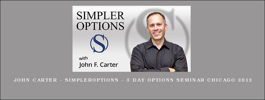 John Carter – SimplerOptions – 3 Day Options Seminar Chicago 2012