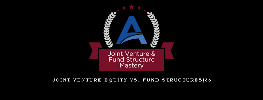 Joint Venture Equity vs. Fund Structuresâ„¢