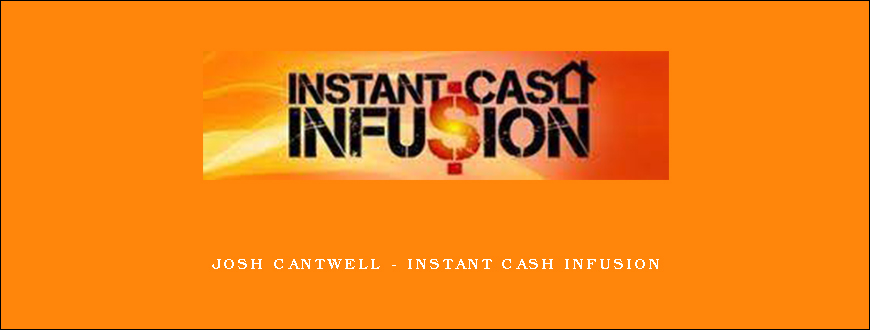 Josh Cantwell – Instant Cash Infusion