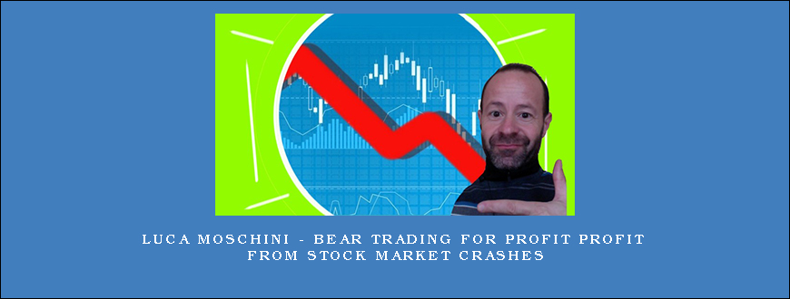 Luca Moschini – Bear Trading For Profit Profit From Stock Market Crashes