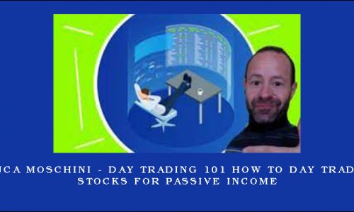 Luca Moschini – Day Trading 101 How To Day Trade Stocks for Passive Income