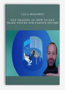 Luca Moschini - Day Trading 101 How To Day Trade Stocks for Passive Income