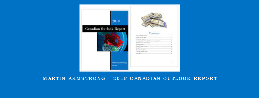 Martin Armstrong – 2018 Canadian Outlook Report