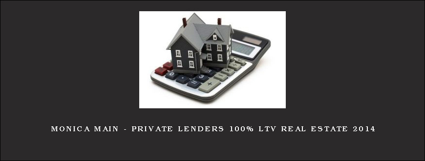 Monica Main – Private Lenders 100% LTV Real Estate 2014