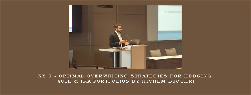 NY 5 – Optimal Overwriting Strategies for Hedging 401K & IRA Portfolios by Hichem Djouhri