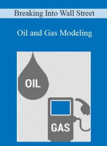 Oil and Gas Modeling from Breaking Into Wall Street