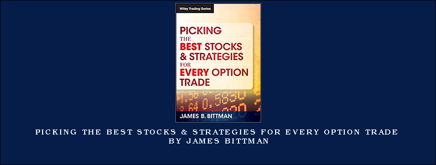 Picking the Best Stocks & Strategies for every Option Trade by James Bittman