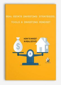 Real Estate Investing Strategies, Tools & Investing Mindset