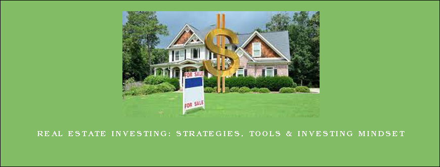 Real Estate Investing Strategies, Tools & Investing Mindset