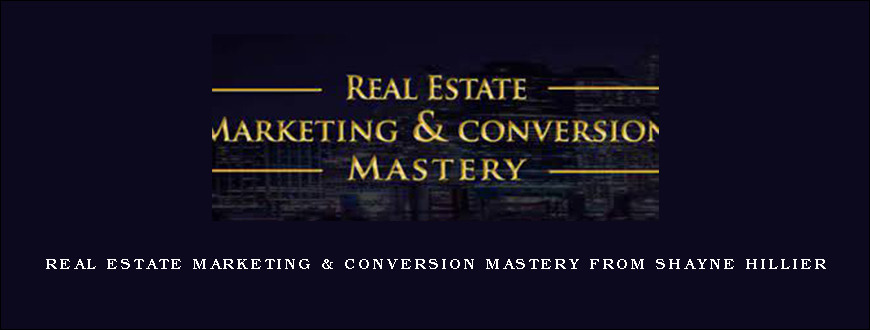 Real Estate Marketing & Conversion Mastery from Shayne Hillier