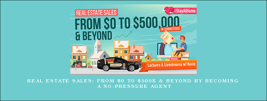 Real Estate Sales From $0 to $500k & Beyond by Becoming a No-Pressure Agent