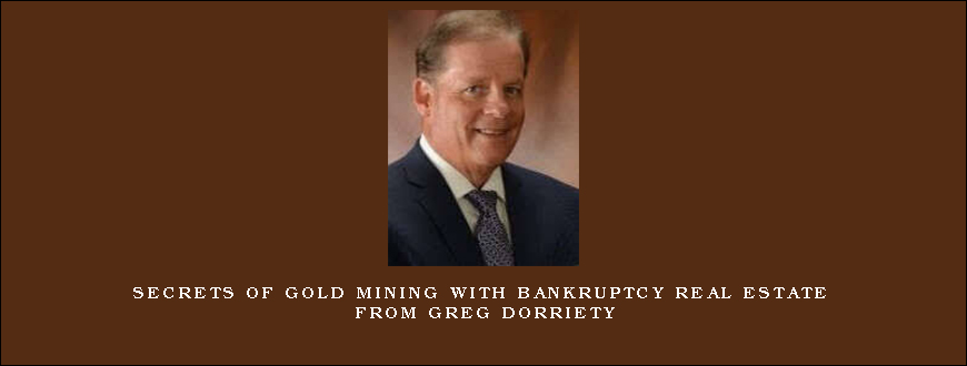 Secrets of Gold Mining with Bankruptcy Real Estate from Greg Dorriety