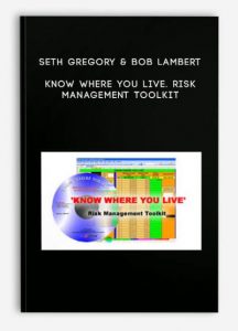 Seth Gregory & Bob Lambert – Know Where You Live. Risk Management Toolkit