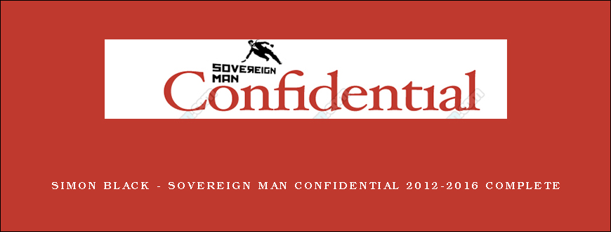 Simon Black - Sovereign Man Confidential 2012-2016 Complete