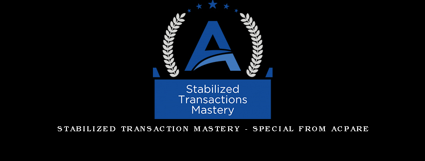 Stabilized Transaction Mastery - Special from ACPARE