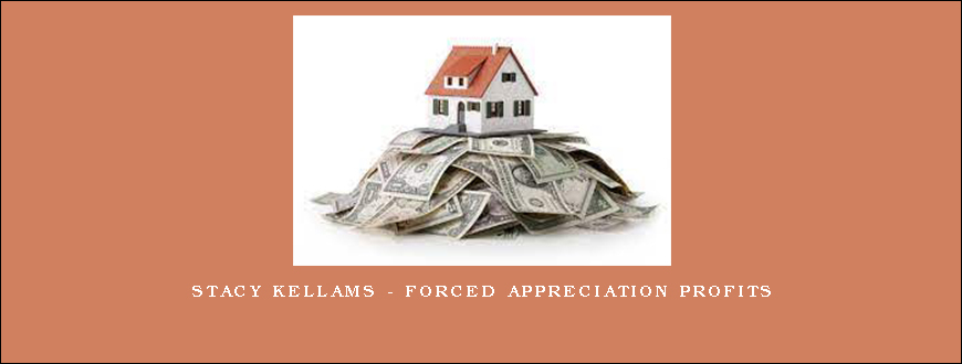 Stacy Kellams – Forced Appreciation Profits