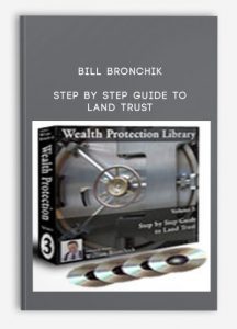 Step by Step Guide to Land Trust by Bill Bronchik