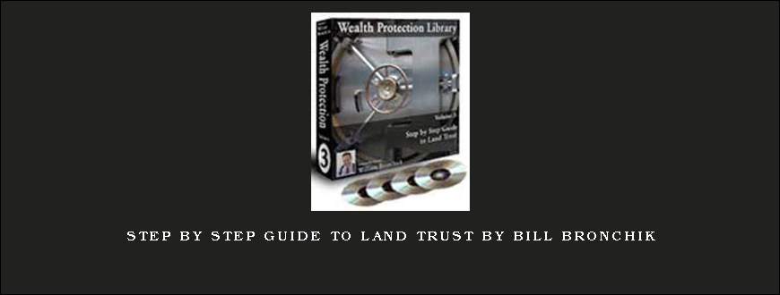 Step by Step Guide to Land Trust by Bill Bronchik