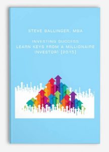 Steve Ballinger, MBA - Investing Success Learn Keys From A Millionaire Investor! (2015)