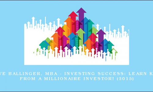 Steve Ballinger, MBA – Investing Success: Learn Keys From A Millionaire Investor! (2015)