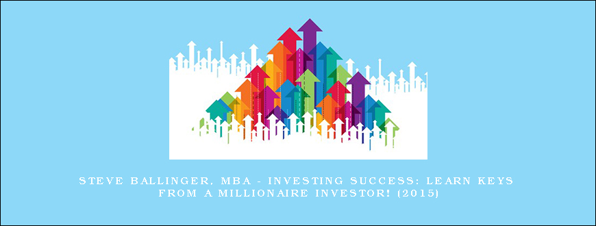 Steve Ballinger, MBA – Investing Success Learn Keys From A Millionaire Investor! (2015)