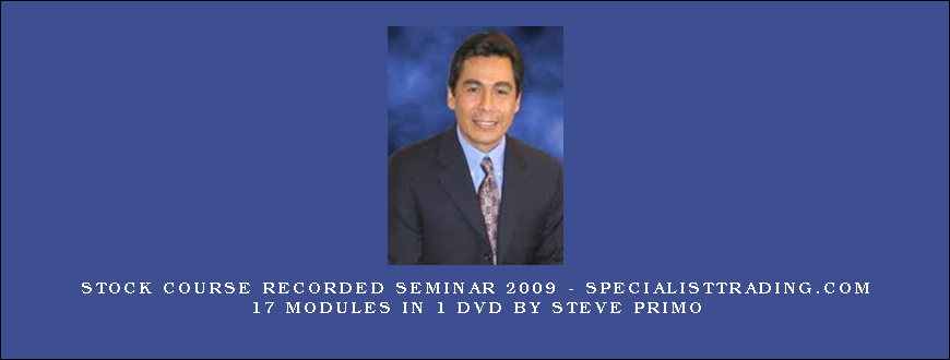 Stock Course Recorded Seminar 2009 – SpecialistTrading.com 17 Modules in 1 DVD by Steve Primo