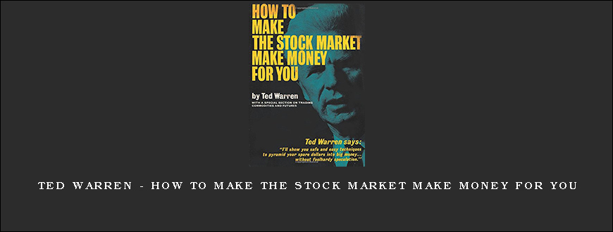 Ted Warren - How to Make the Stock Market Make Money for you